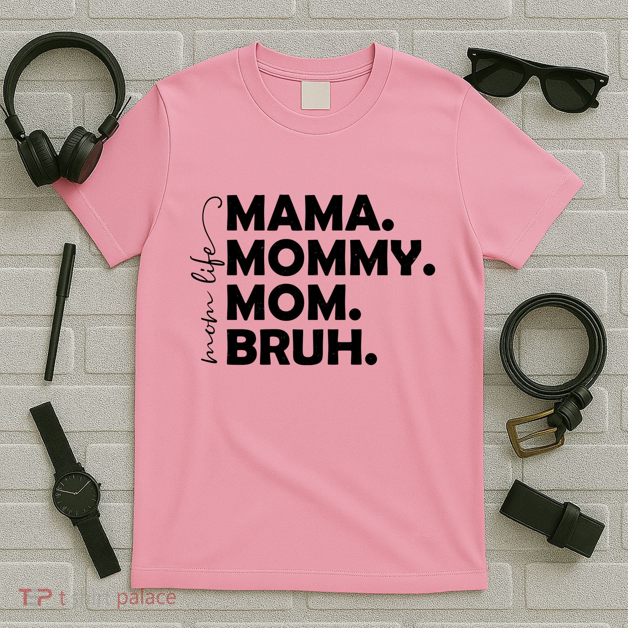 Mama Mommy Mom Bruh Life T-Shirt