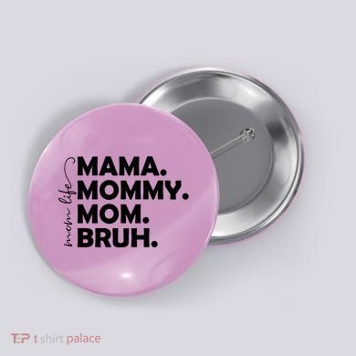 Mama Mommy Mom Bruh Life Button
