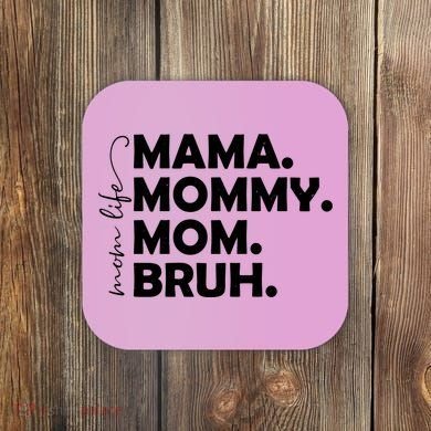 Mama Mommy Mom Bruh Life Coaster