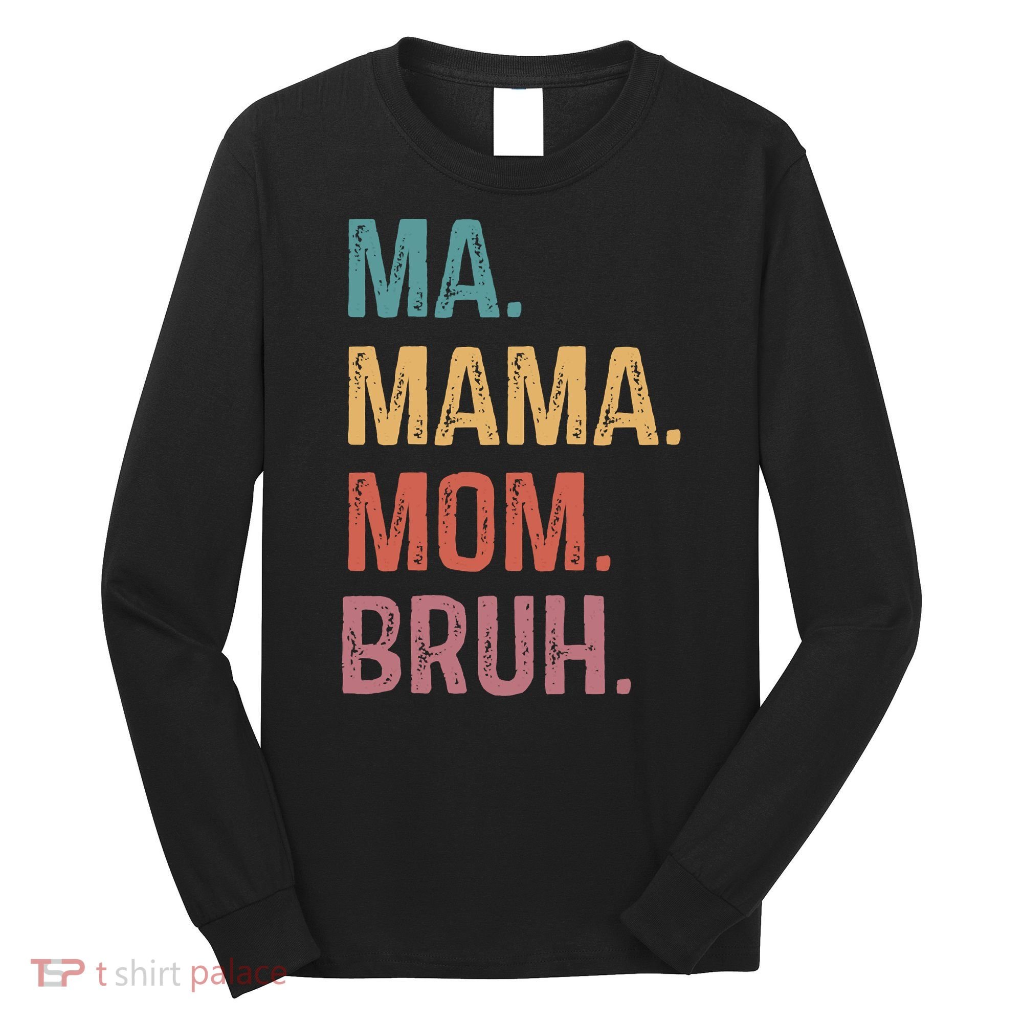 Ma Mama Mom Bruh Mommy Funny Saying Mother Long Sleeve Shirt
