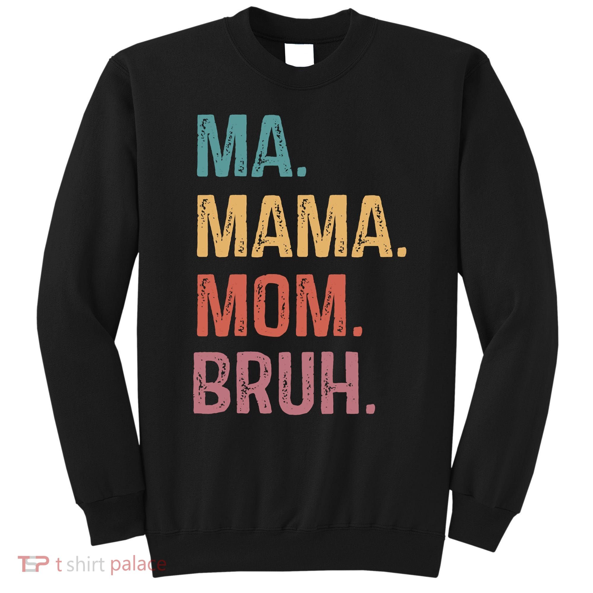 Ma Mama Mom Bruh Mommy Funny Saying Mother Sweatshirt