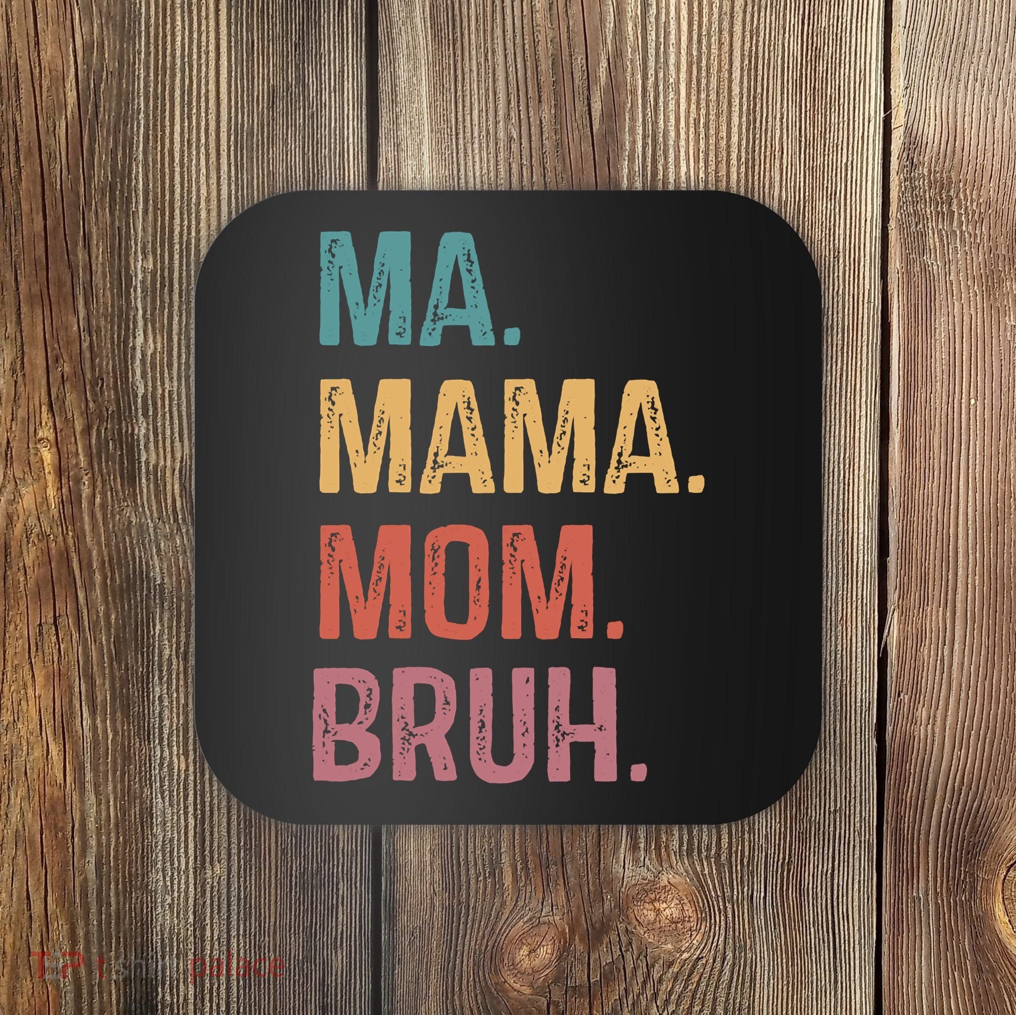 Ma Mama Mom Bruh Mommy Funny Saying Mother Coaster