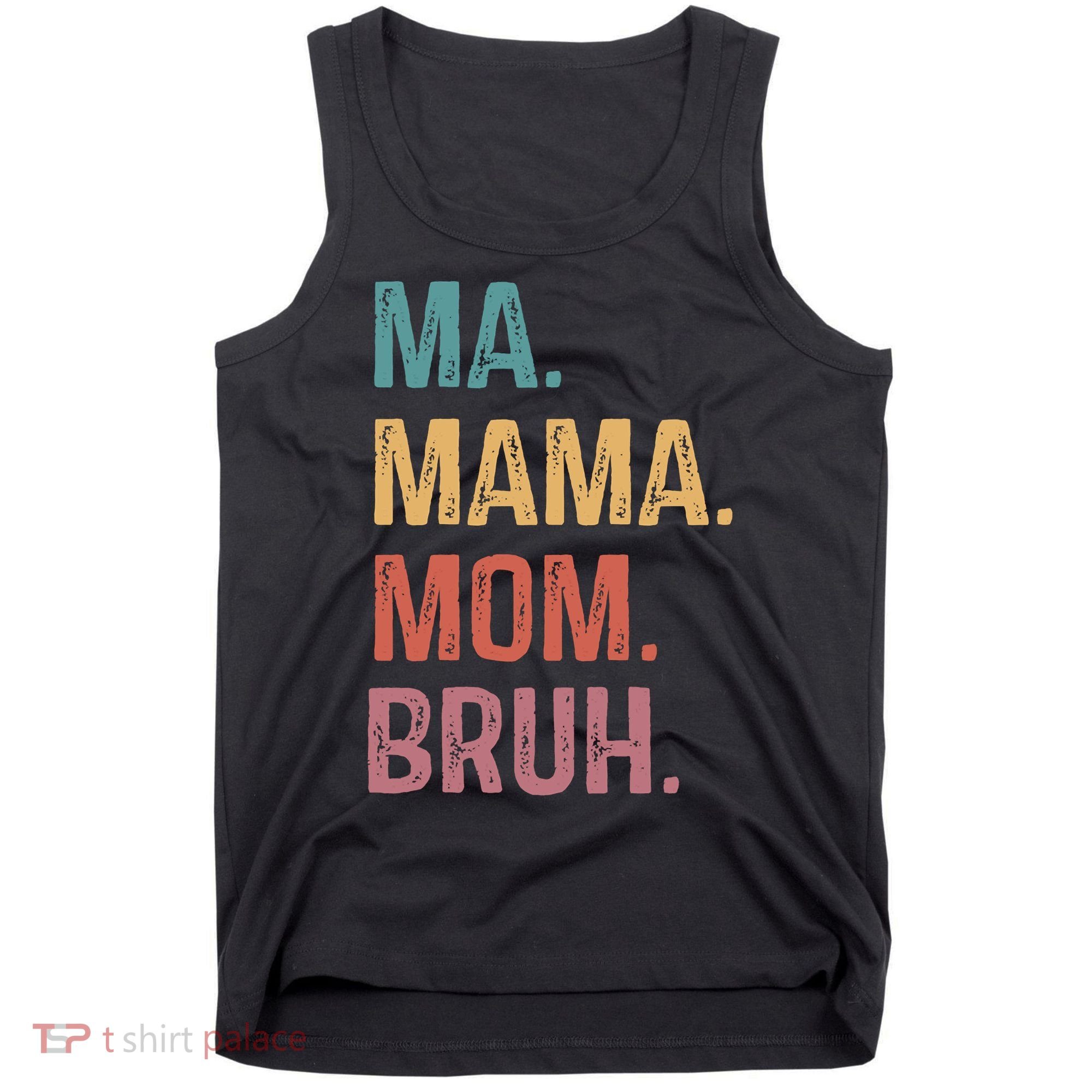 Ma Mama Mom Bruh Mommy Funny Saying Mother Tank Top