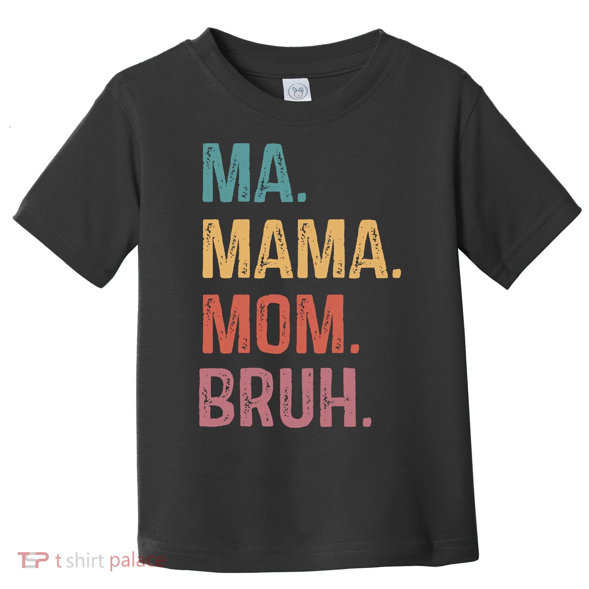 Ma Mama Mom Bruh Mommy Funny Saying Mother Toddler T-Shirt