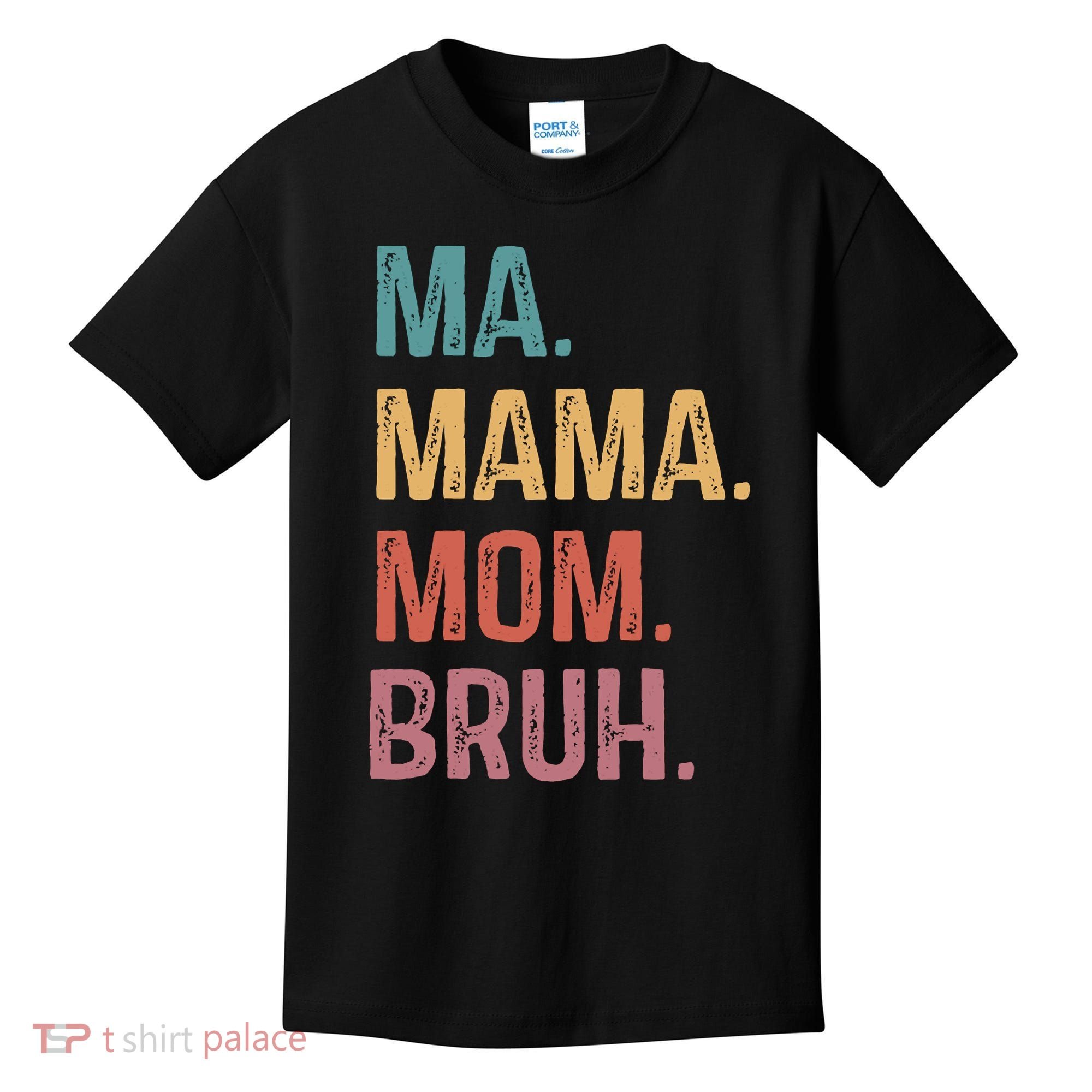 Ma Mama Mom Bruh Mommy Funny Saying Mother Kids T-Shirt