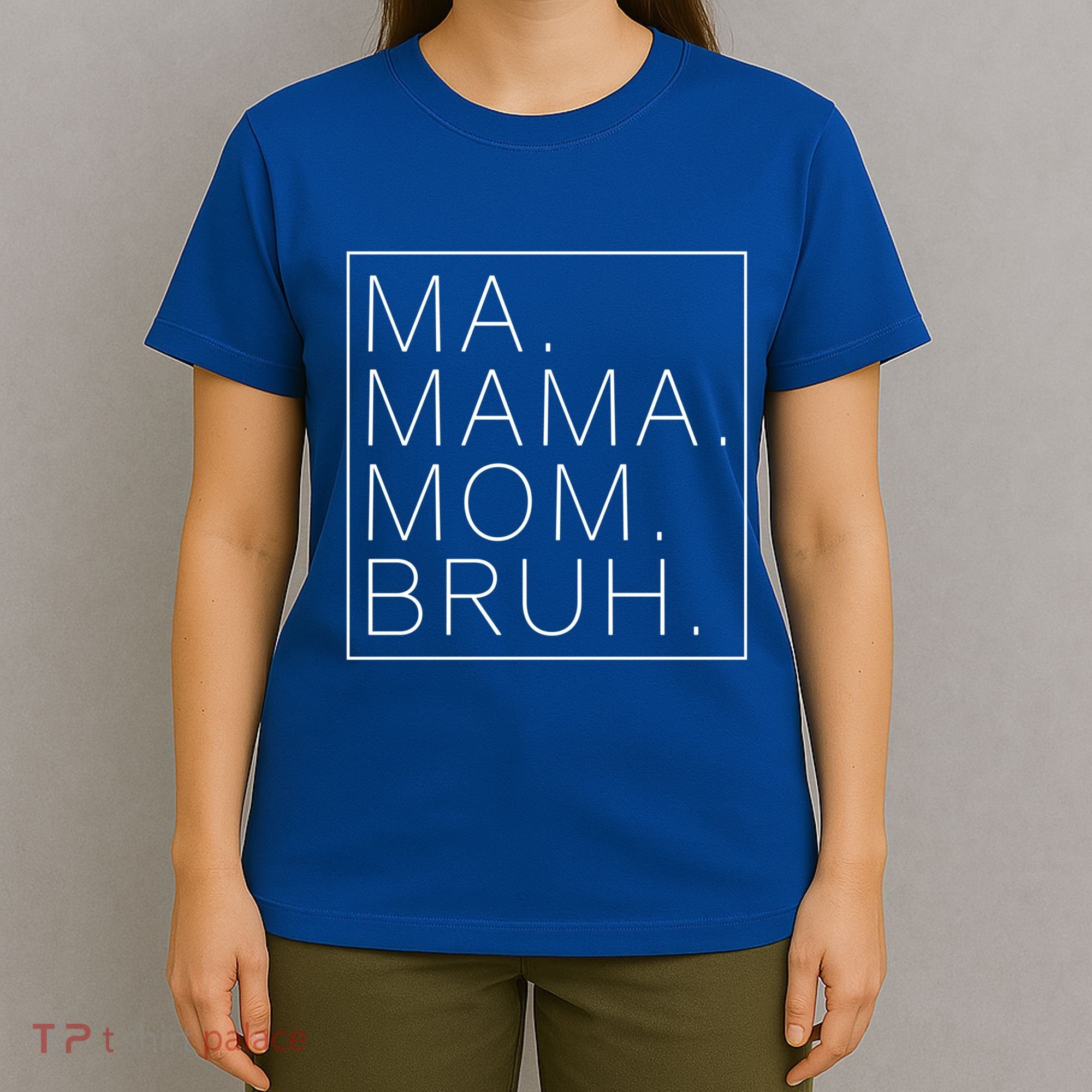 Ma Mama Mom Bruh Funny Mom Saying Cute Mom Mommy Cool Gift T-Shirt