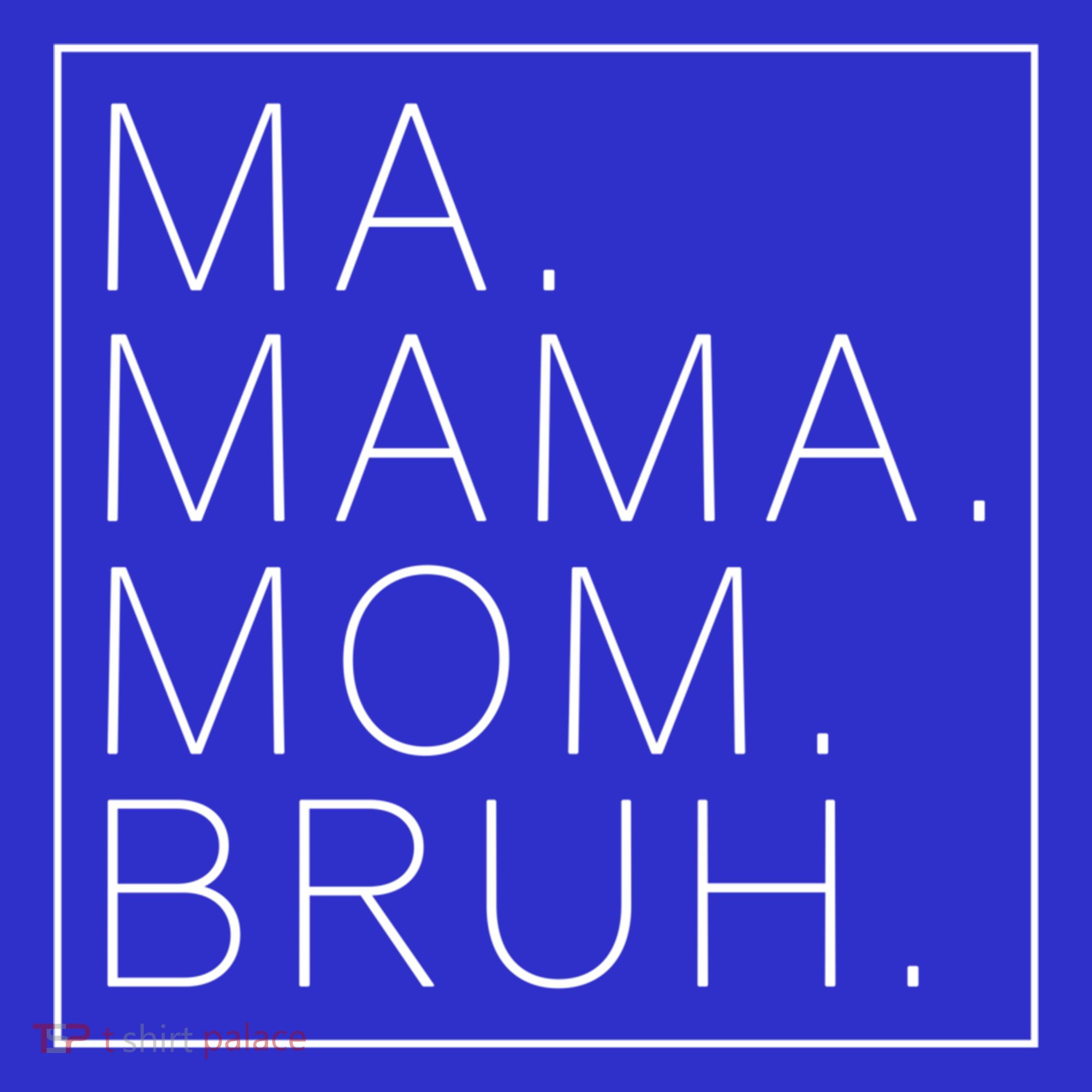 Ma Mama Mom Bruh Funny Mom Saying Cute Mom Mommy Cool Gift T-Shirt