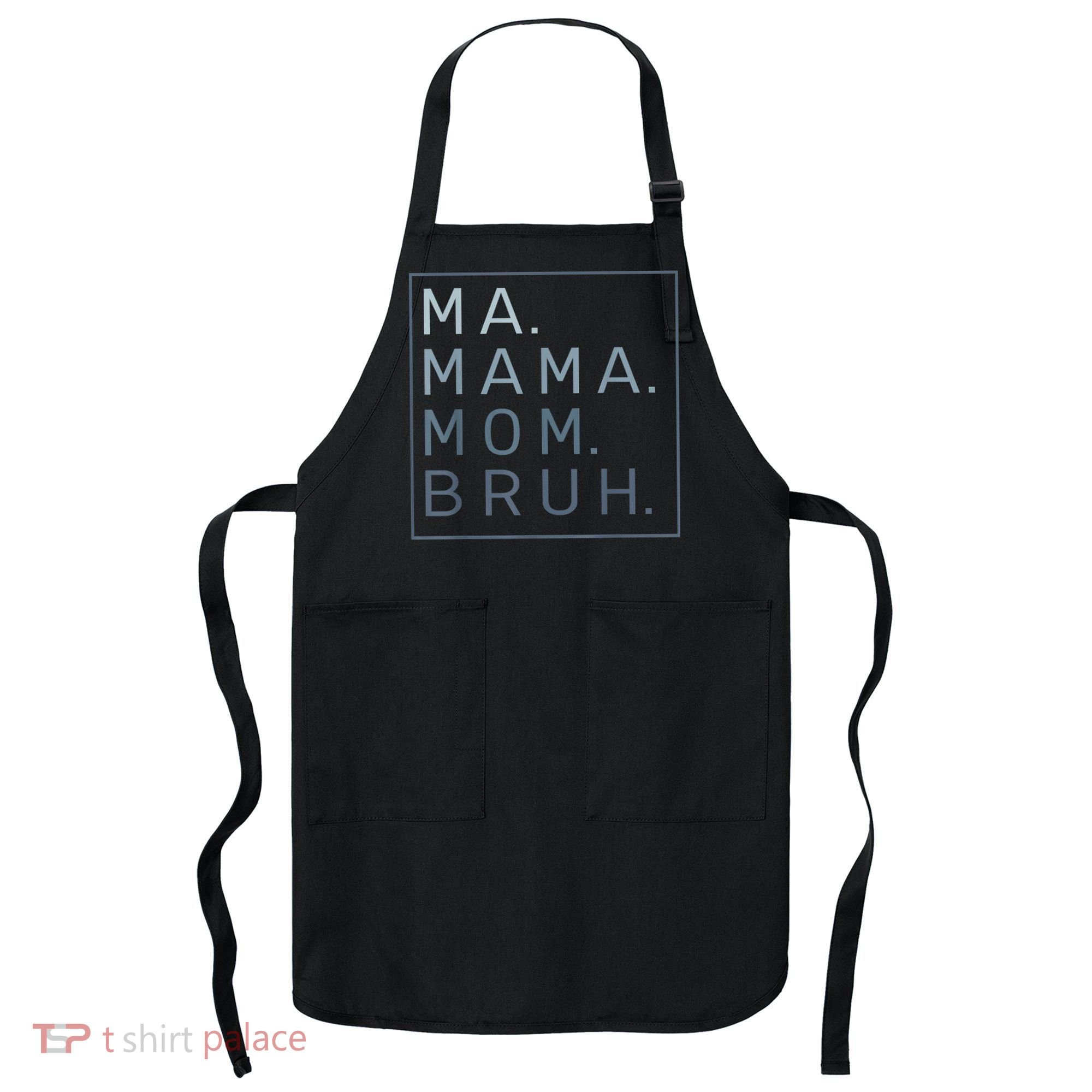 Ma Mama Mom Bruh Mother Mommy Apron