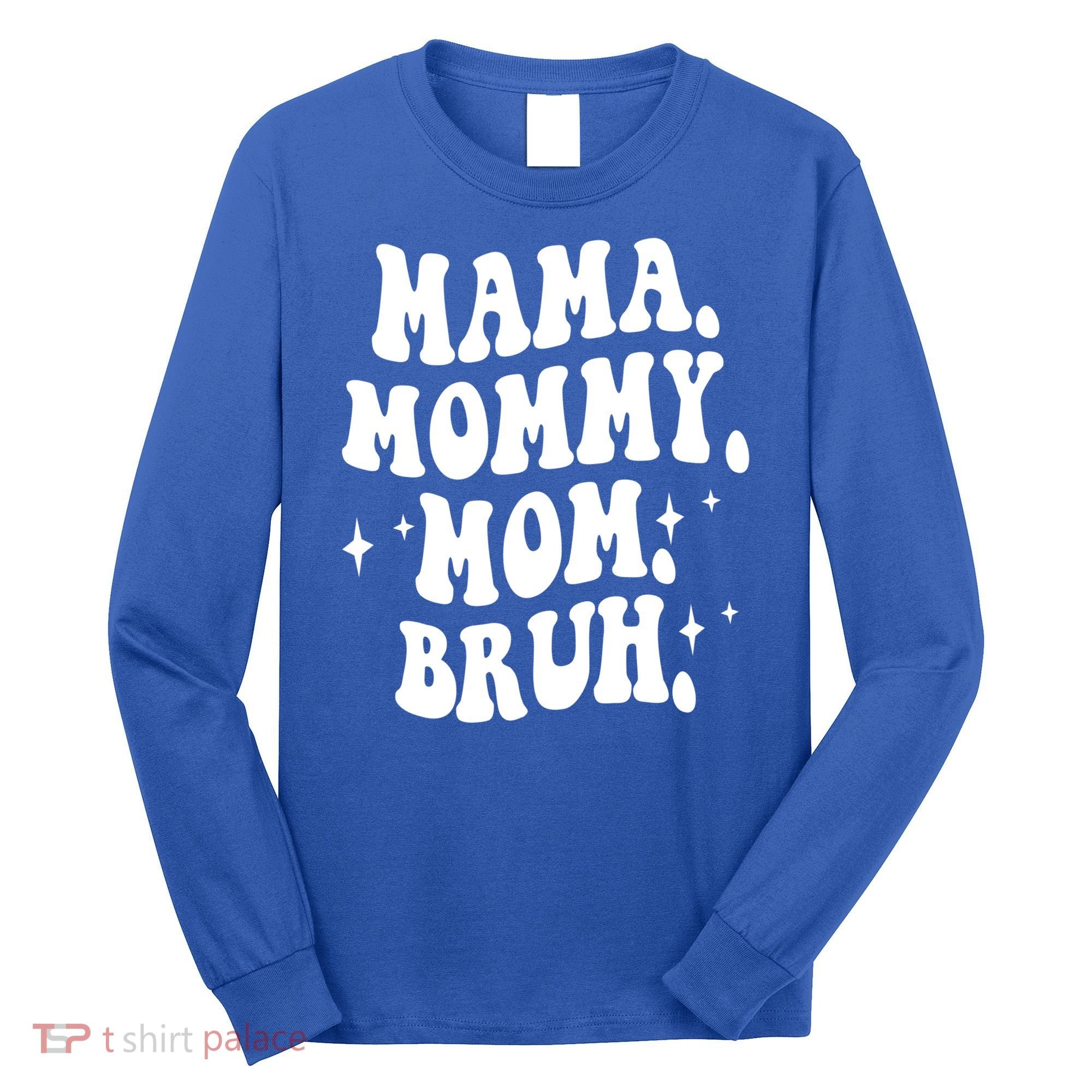 Mama Mommy Mom Bruh Funny Mom Mothers Day Gift Long Sleeve Shirt
