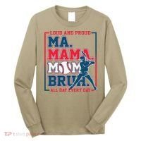 Ma Mama Mom Bruh Baseball Loud And Proud All Day Every Day Gift Long Sleeve Shirt thumb 0