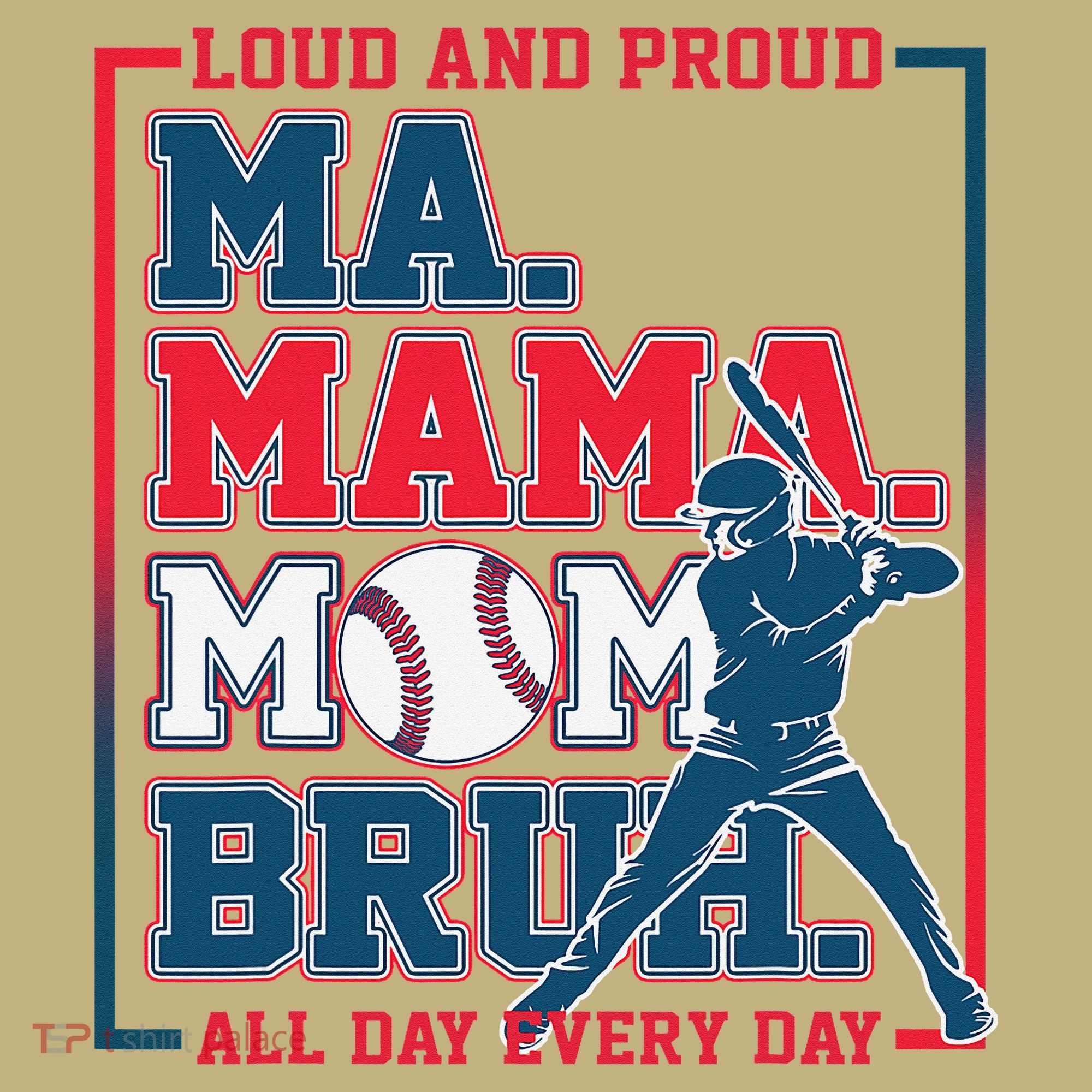 Ma Mama Mom Bruh Baseball Loud And Proud All Day Every Day Gift T-Shirt