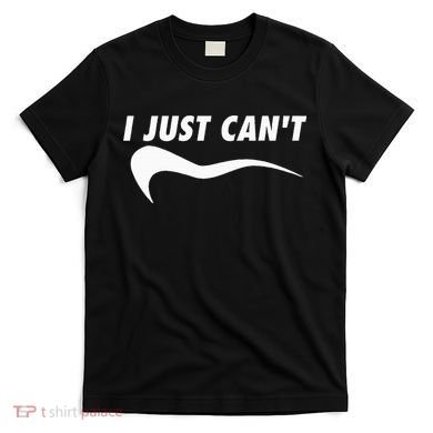 Me Motivating Myself I Just Cant T-Shirt