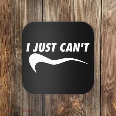 Me Motivating Myself I Just Cant Coaster