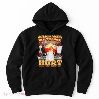 Milk Makes My Tummy Hurt Funny Oddly Specific Dank Meme Hoodie