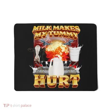 Milk Makes My Tummy Hurt Funny Oddly Specific Dank Meme Mousepad