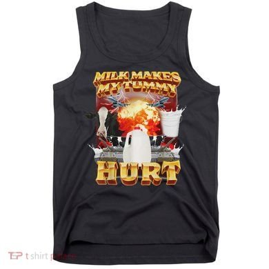 Milk Makes My Tummy Hurt Funny Oddly Specific Dank Meme Tank Top
