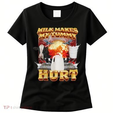 Milk Makes My Tummy Hurt Funny Oddly Specific Dank Meme Women's T-Shirt