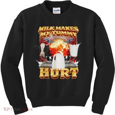 Milk Makes My Tummy Hurt Funny Oddly Specific Dank Meme Kids Sweatshirt