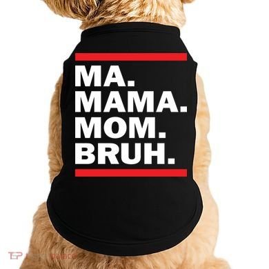 Ma Mama Mom Bruh Doggie Tank