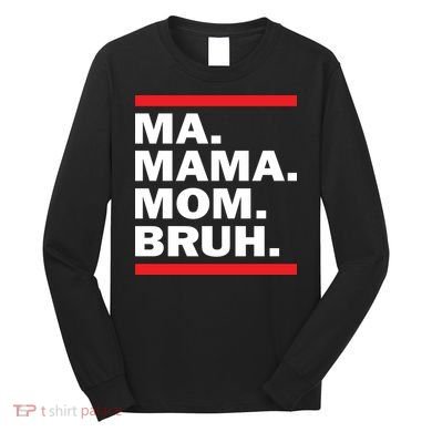 Ma Mama Mom Bruh Long Sleeve Shirt