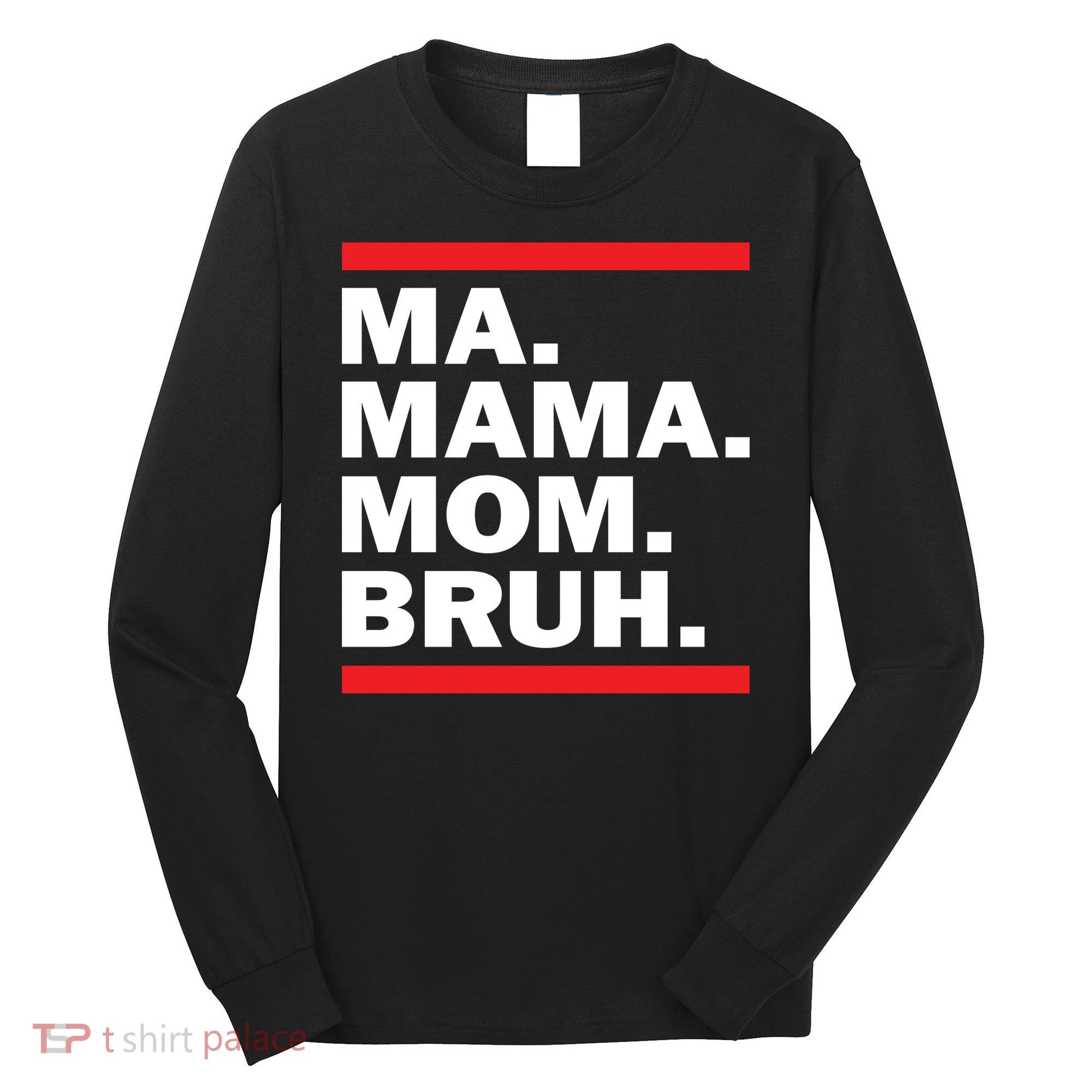 Ma Mama Mom Bruh Long Sleeve Shirt