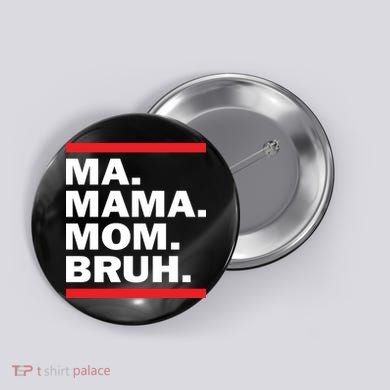 Ma Mama Mom Bruh Button