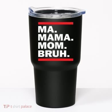 Ma Mama Mom Bruh Tumbler
