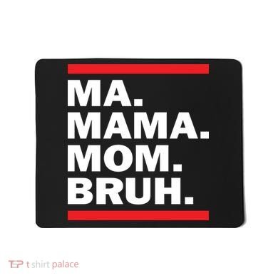 Ma Mama Mom Bruh Mousepad