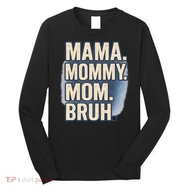 Mama Mommy Mom Bruh Long Sleeve Shirt
