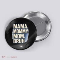 Mama Mommy Mom Bruh Button thumb 0