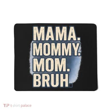 Mama Mommy Mom Bruh Mousepad