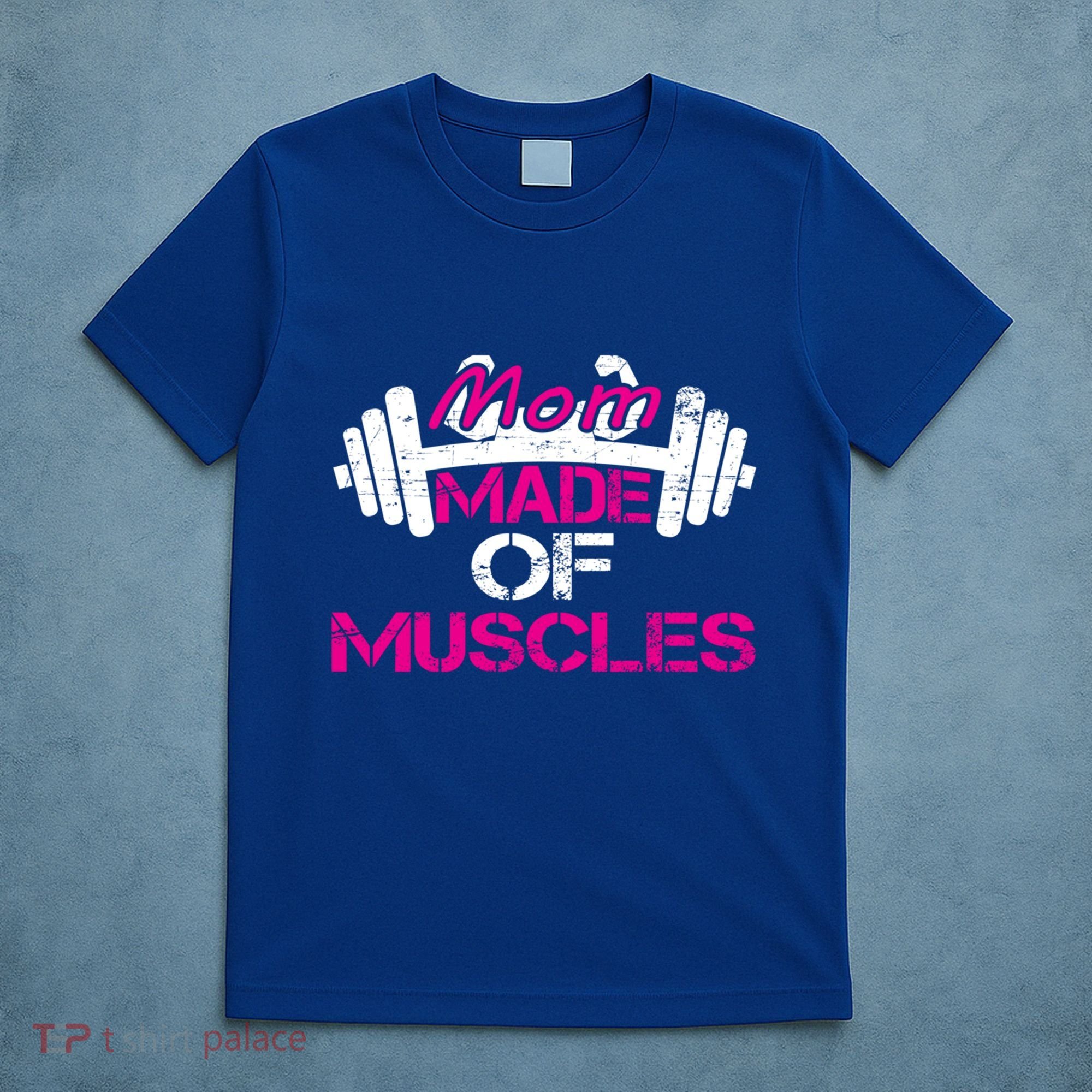 Mom Made Of Muscles Funny Fitness Gym Gift T-Shirt