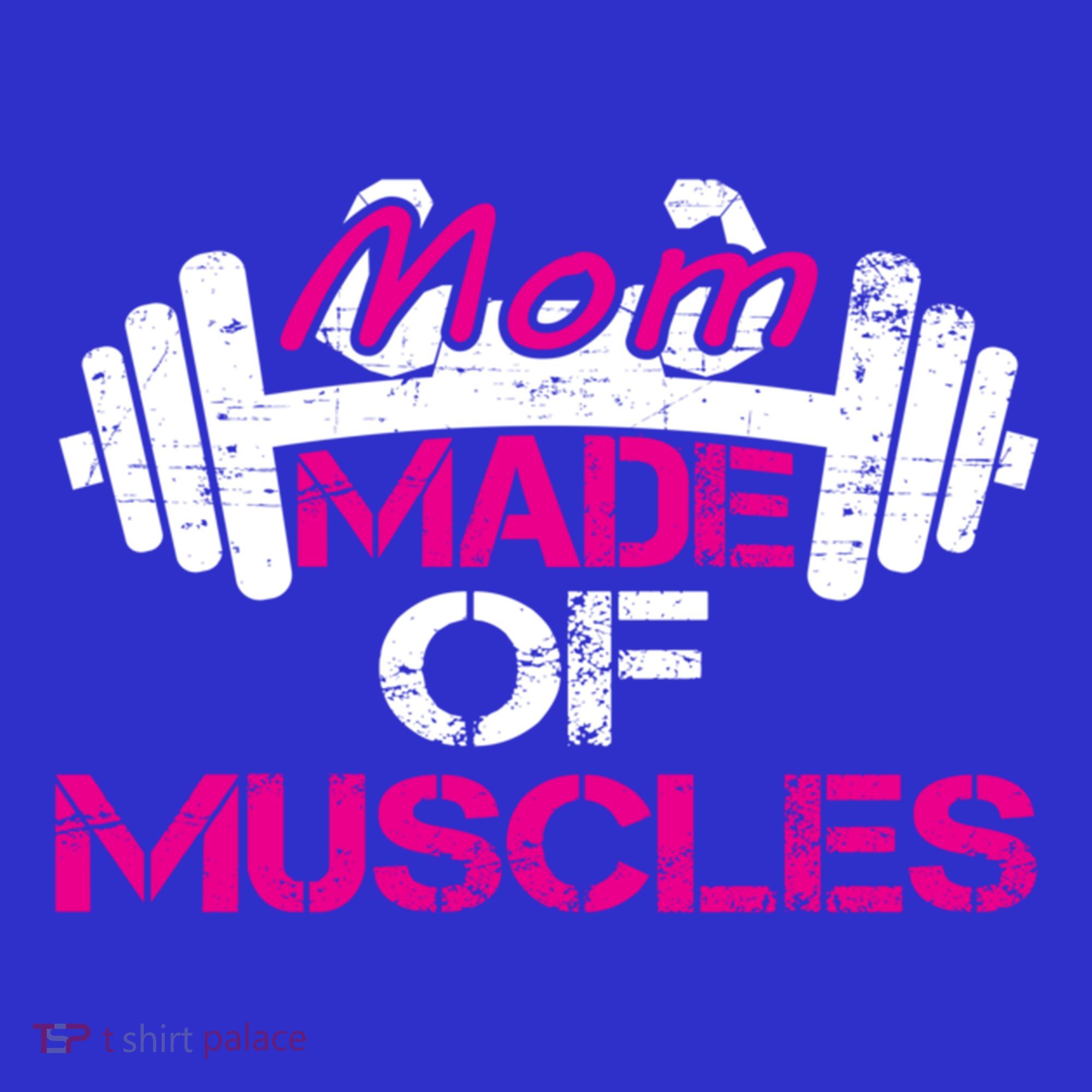 Mom Made Of Muscles Funny Fitness Gym Gift T-Shirt