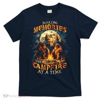 Making Memories One Campfire At A Time Bigfoot Camping T-Shirt