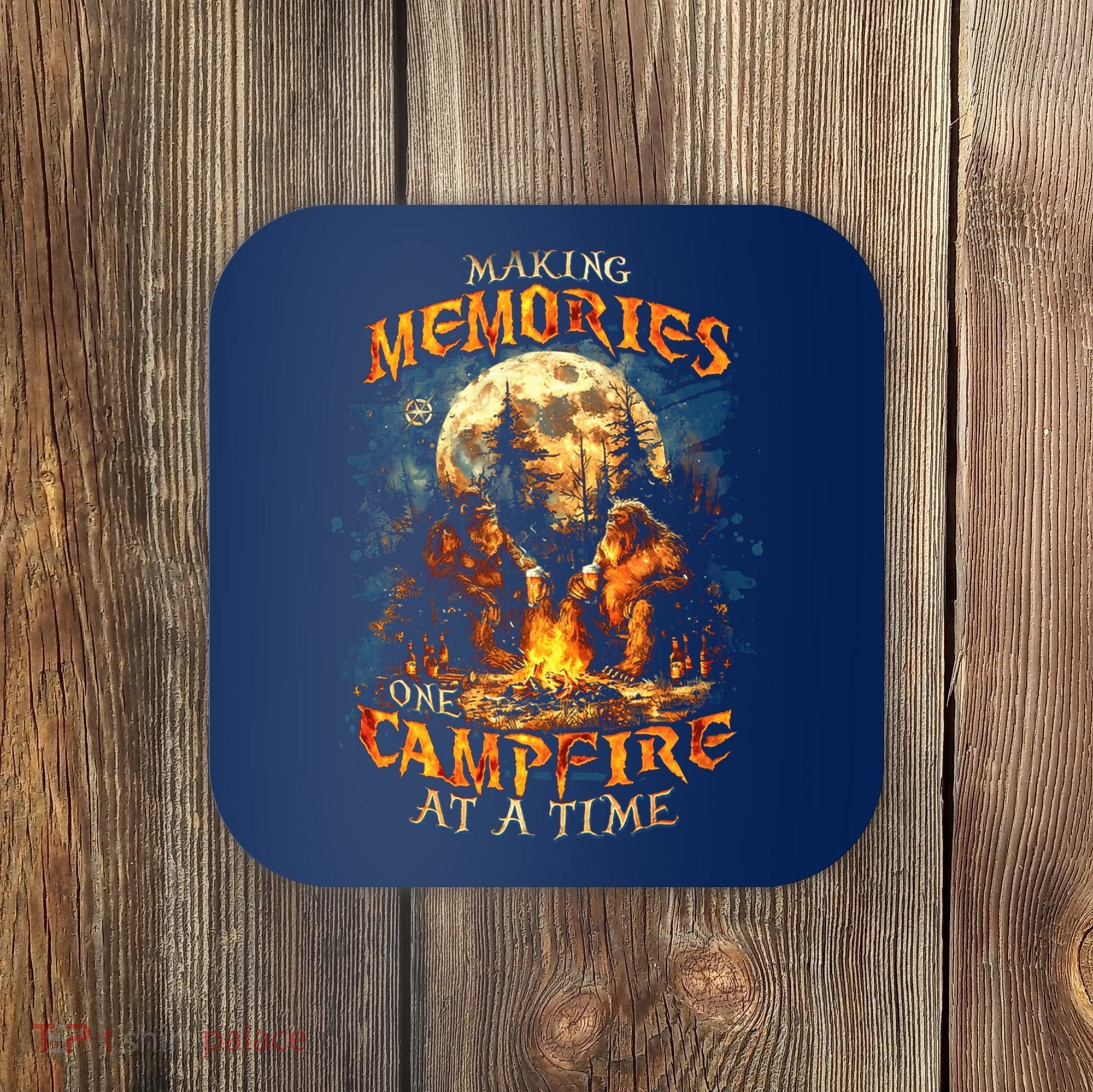 Making Memories One Campfire At A Time Bigfoot Camping Coaster