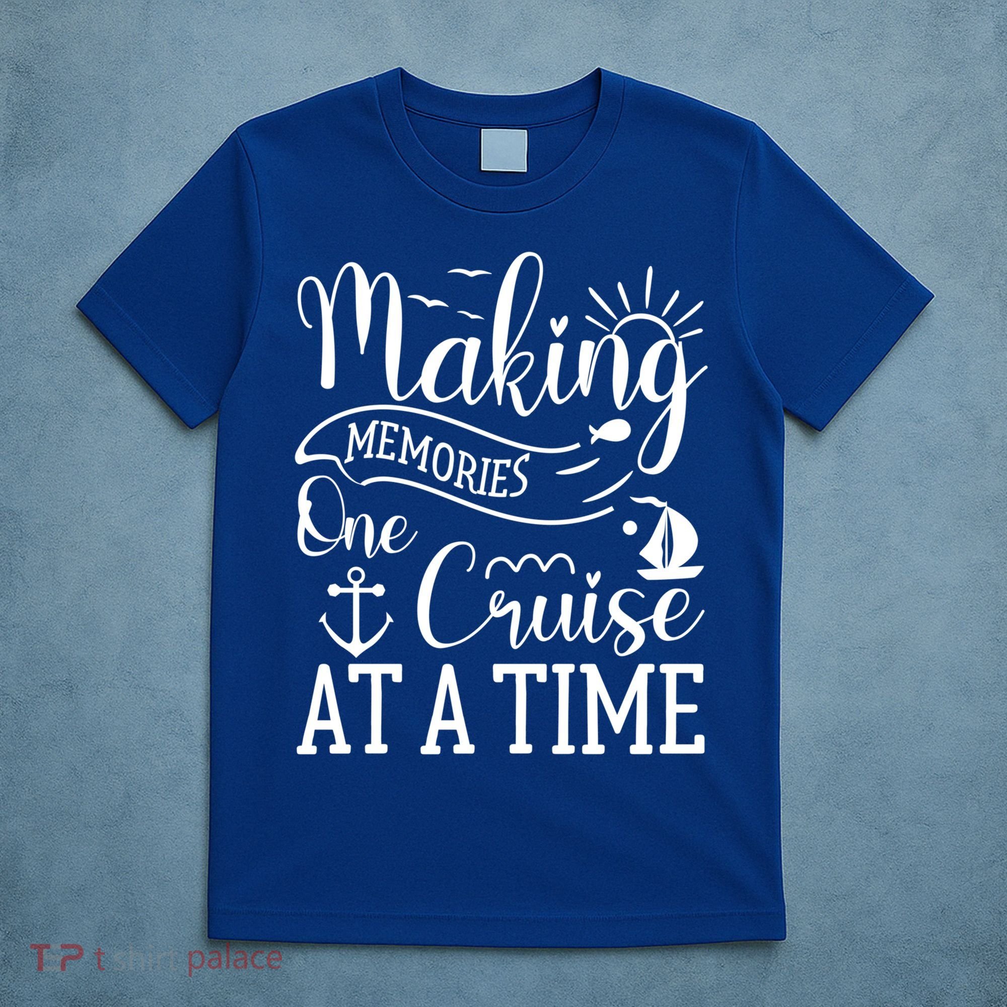 Making Memories One Cruise At A Time Family Cruise Meaningful Gift T-Shirt