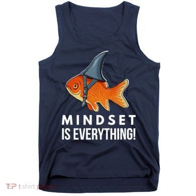 Mindset Motivational Quote Cute Goldfish Shark Fish Tank Top
