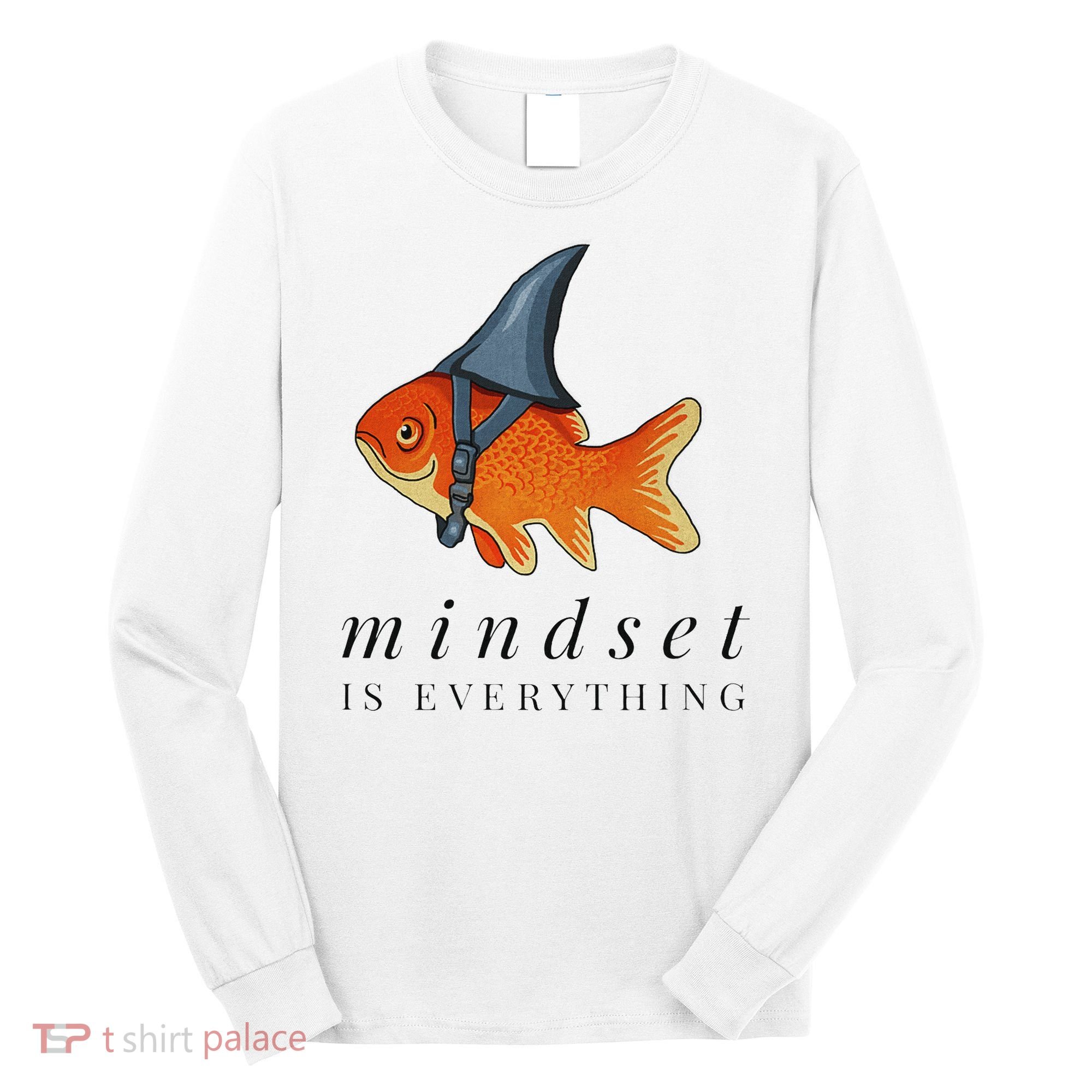 Mindset Motivational Quote Cute Goldfish Shark Long Sleeve Shirt