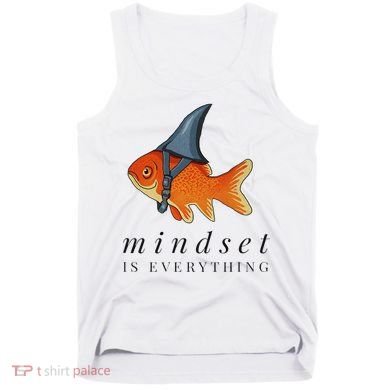 Mindset Motivational Quote Cute Goldfish Shark Tank Top