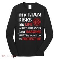 My Man Risks His Life Firefighter Wife Girlfriend Long Sleeve Shirt thumb 0
