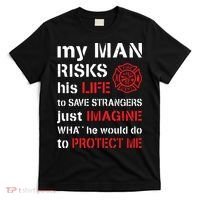 My Man Risks His Life Firefighter Wife Girlfriend T-Shirt thumb 0