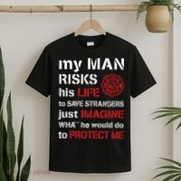 My Man Risks His Life Firefighter Wife Girlfriend T-Shirt thumb 2