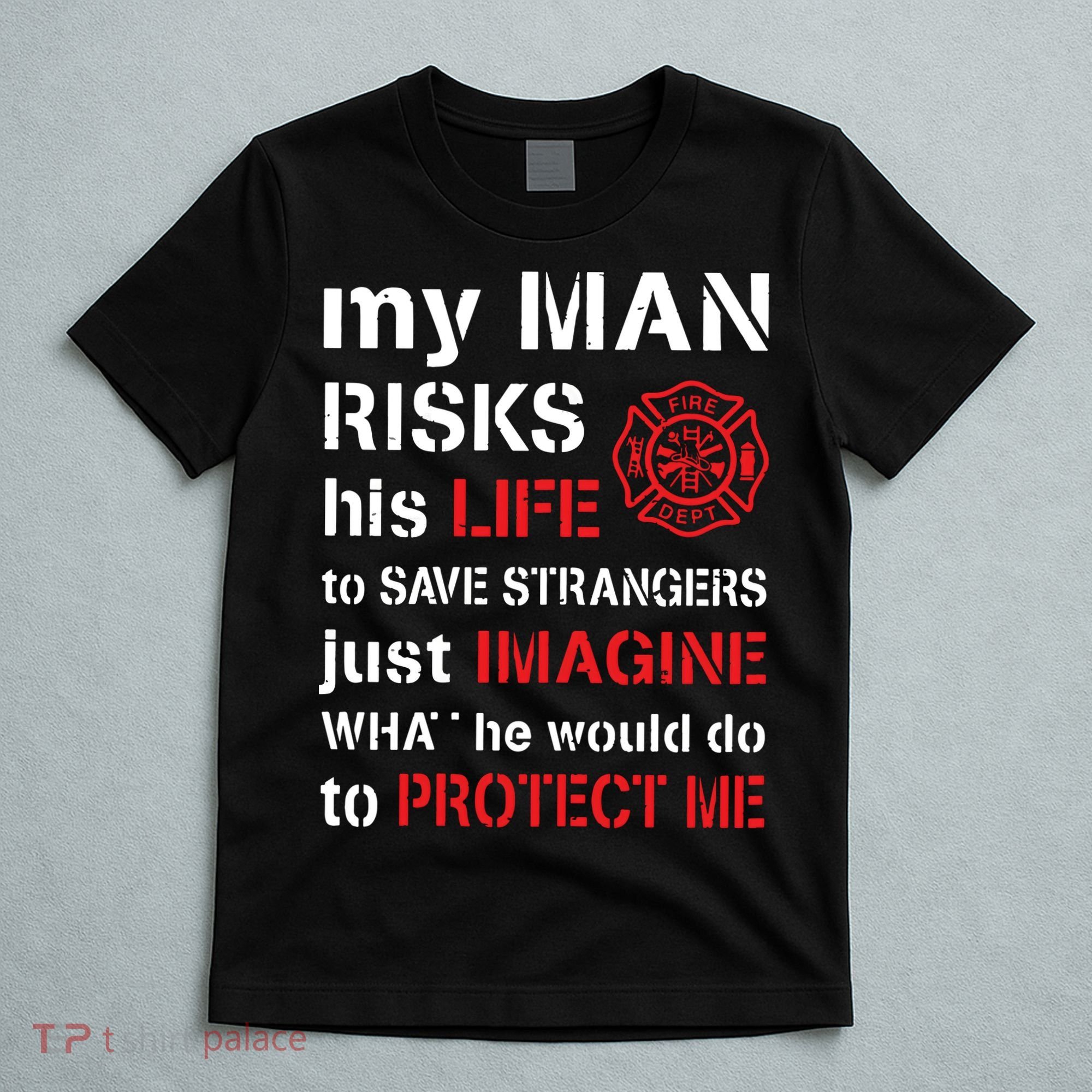 My Man Risks His Life Firefighter Wife Girlfriend T-Shirt