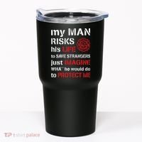 My Man Risks His Life Firefighter Wife Girlfriend Tumbler thumb 0