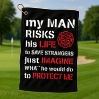 My Man Risks His Life Firefighter Wife Girlfriend Golf Towel thumb 1