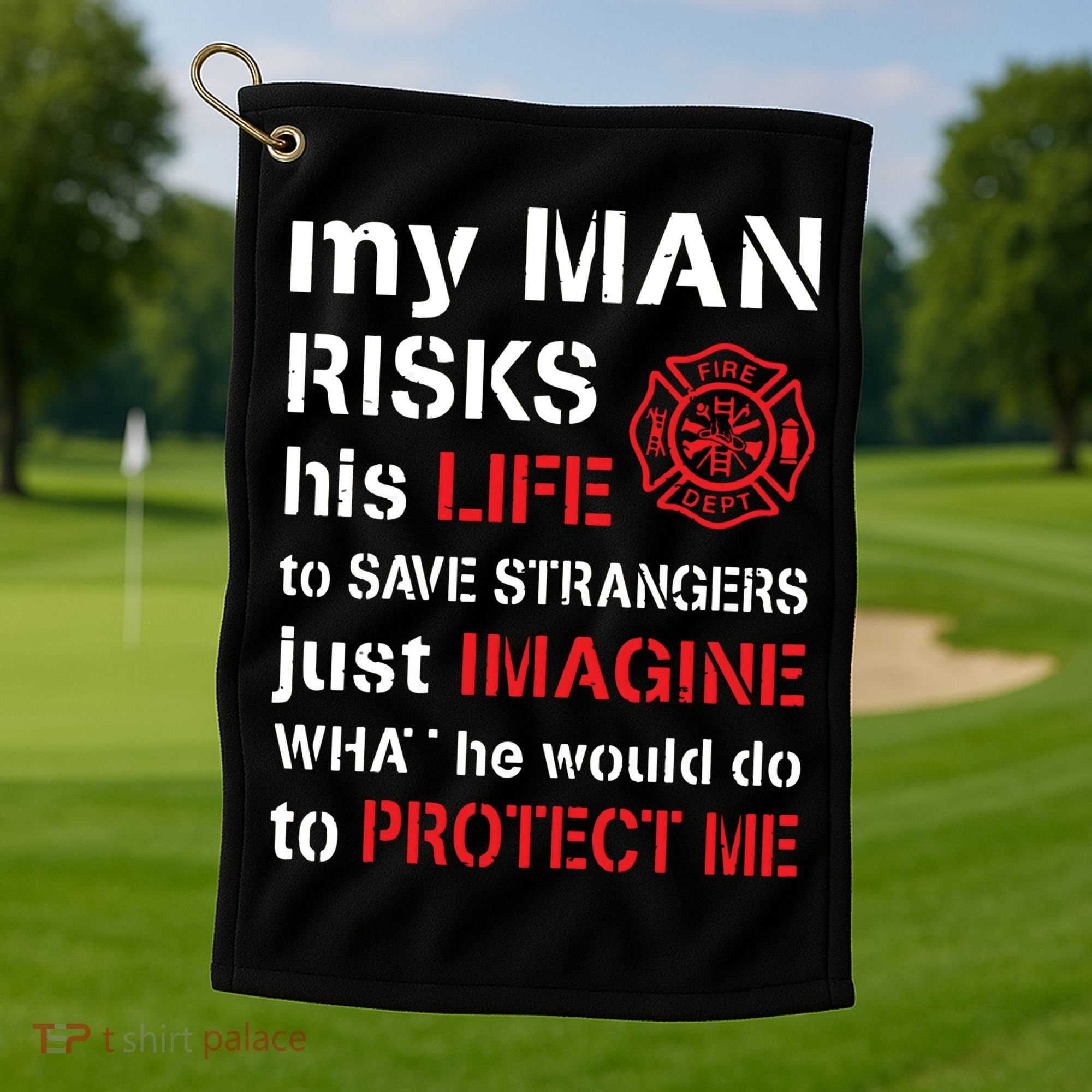 My Man Risks His Life Firefighter Wife Girlfriend Golf Towel