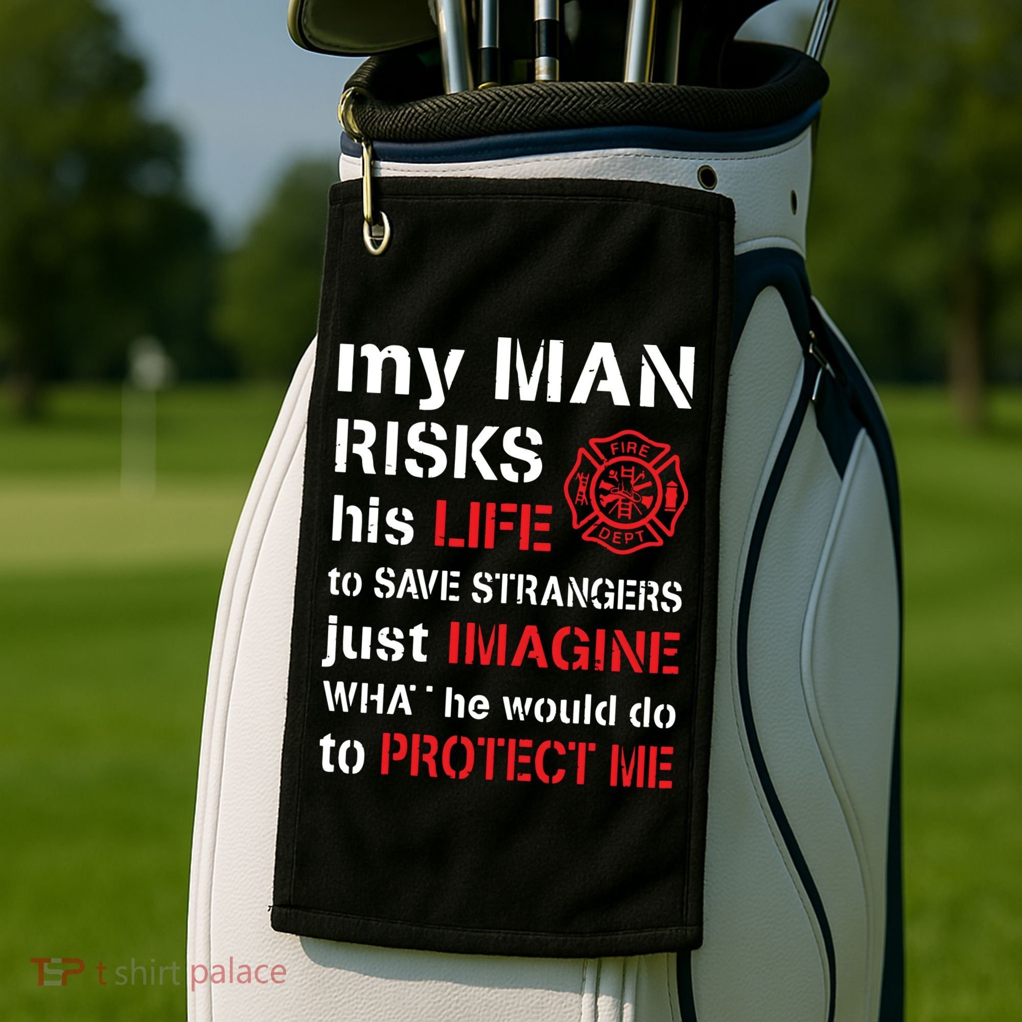 My Man Risks His Life Firefighter Wife Girlfriend Golf Towel