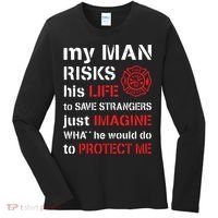 My Man Risks His Life Firefighter Wife Girlfriend Women's Long Sleeve Shirt thumb 0