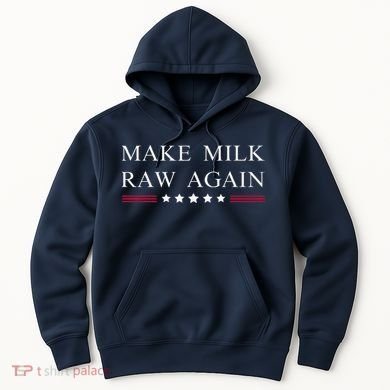 Make Milk Raw Again Funny Raw Milk Hoodie