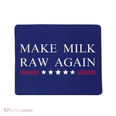 Make Milk Raw Again Funny Raw Milk Mousepad